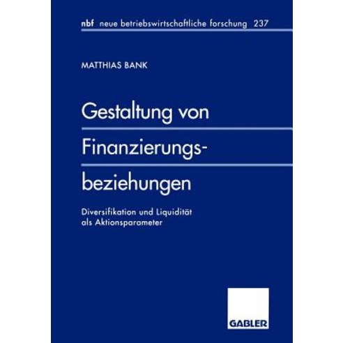 Gestaltung Von Finanzierungsbeziehungen: Diversifikation Und Liquiditat ALS Aktionsparameter Paperback, Gabler Verlag