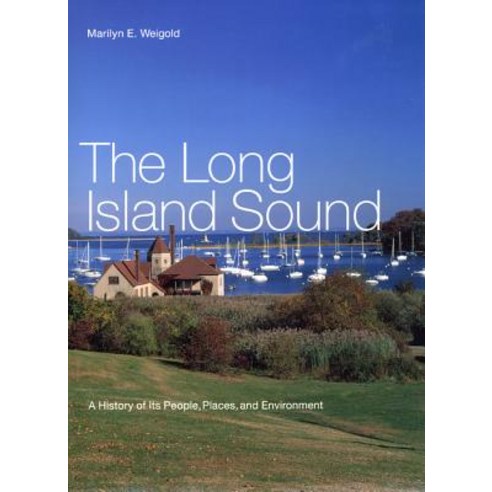The Long Island Sound: A History of Its People Places and Environment Hardcover, New York University Press