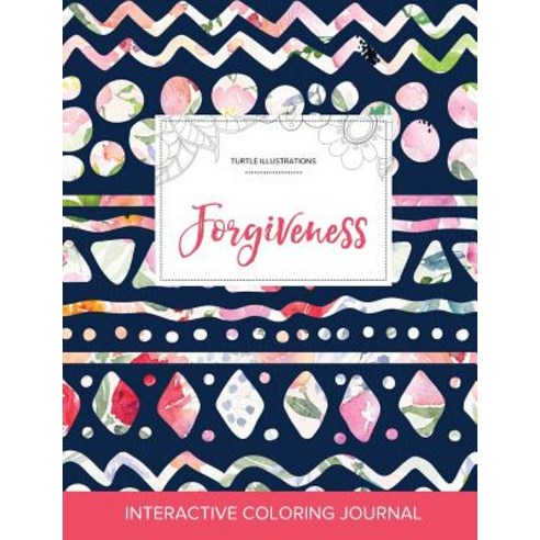 Adult Coloring Journal: Forgiveness (Turtle Illustrations Tribal Floral) Paperback, Adult Coloring Journal Press