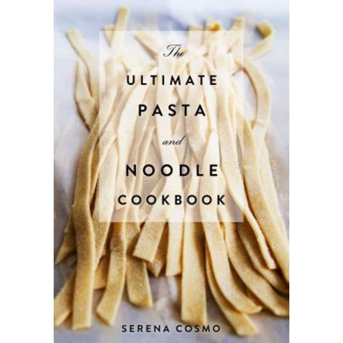 The Ultimate Pasta and Noodle Cookbook Hardcover, Cider Mill Press