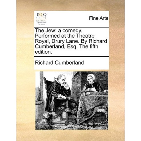 The Jew: A Comedy. Performed at the Theatre Royal Drury Lane. by Richard Cumberland Esq. the Fifth Edition. Paperback, Gale Ecco, Print Editions