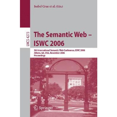 The Semantic Web - Iswc 2006: 5th International Semantic Web Conference Iswc 2006 Athens Ga USA November 5-9 2006 Proceedings Paperback, Springer