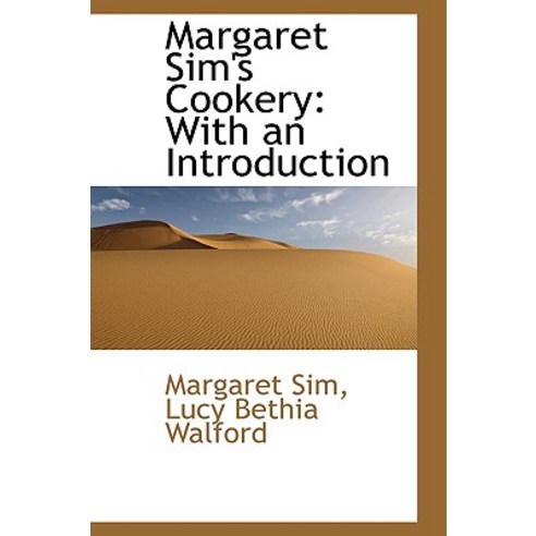 Margaret Sim''s Cookery: With an Introduction Paperback, BiblioLife