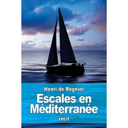 Escales En Mediterranee Paperback, Createspace Independent Publishing Platform