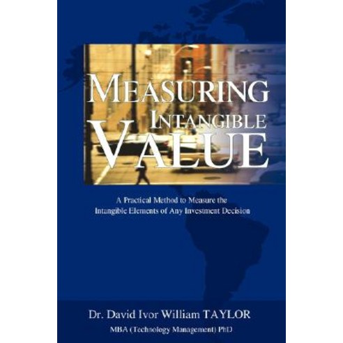 Measuring Intangible Value: A Practical Method to Measure the Intangible Elements of Any Investment Decision Hardcover, iUniverse