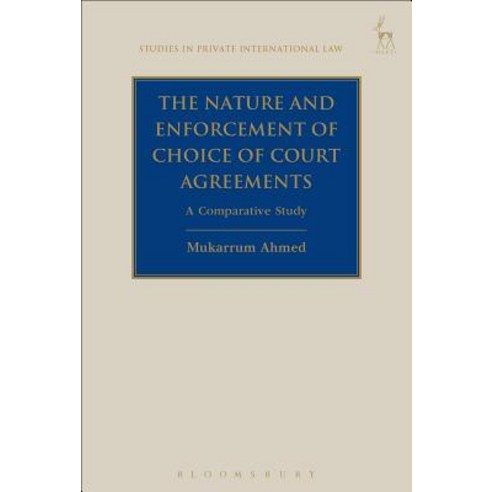 The Nature and Enforcement of Choice of Court Agreements: A Comparative Study Hardcover, Hart Publishing