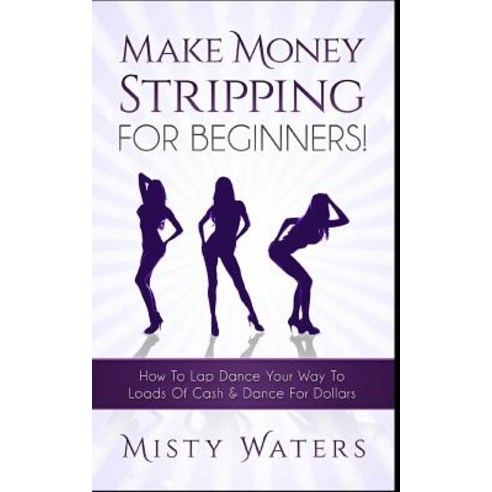 Make Money Stripping Paperback, Createspace Independent Publishing Platform