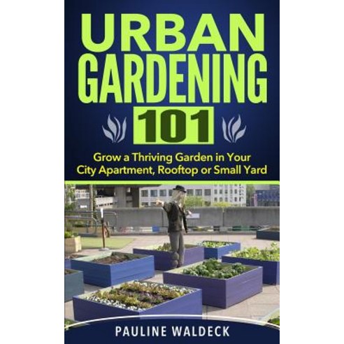 Urban Gardening 101: Grow a Thriving Garden in Your City Apartment ...