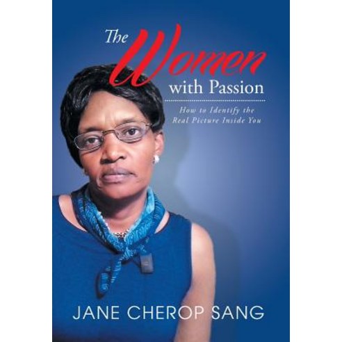 The Women with Passion: How to Identify the Real Picture Inside You Hardcover, Xlibris Corporation