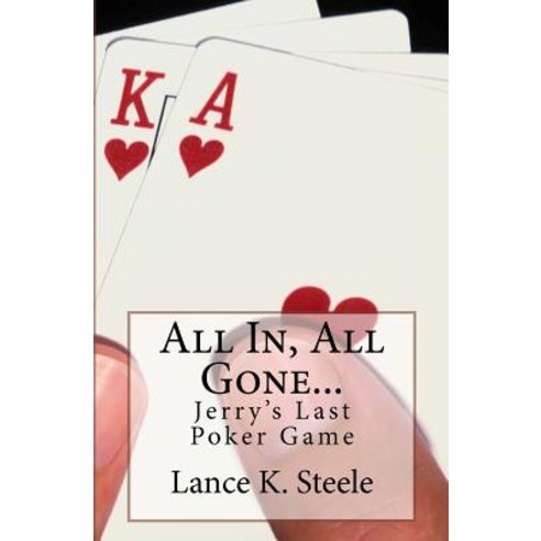 All In All Gone: Jerry''s Last Poker Game Paperback, Createspace Independent Publishing Platform
