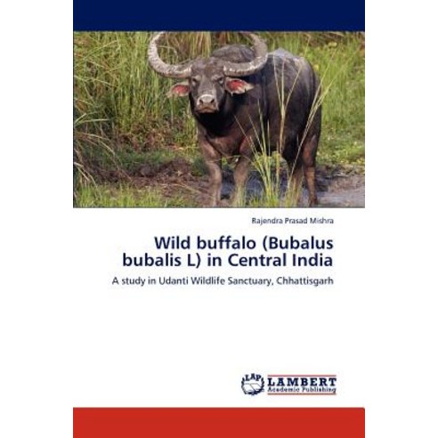 Wild Buffalo (Bubalus Bubalis L) in Central India Paperback, LAP Lambert Academic Publishing