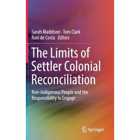 The Limits of Settler Colonial Reconciliation: Non-Indigenous People and the Responsibility to Engage Hardcover, Springer