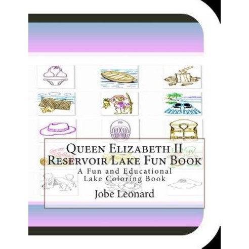Queen Elizabeth II Reservoir Lake Fun Book: A Fun and Educational Lake Coloring Book Paperback, Createspace