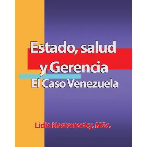 Estado Salud y Gerencia: El Caso Venezuela Paperback, Createspace Independent Publishing Platform