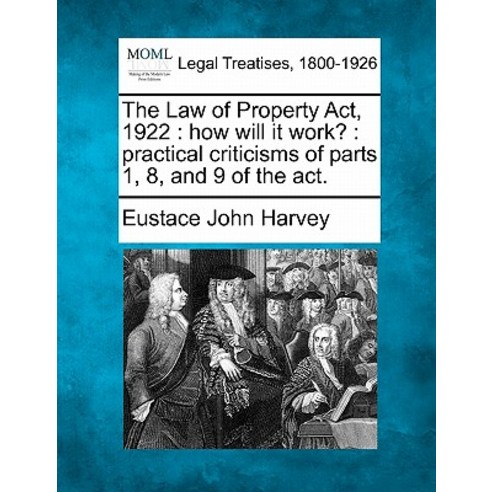 The Law of Property ACT 1922: How Will It Work?: Practical Criticisms of Parts 1 8 and 9 of the ACT. Paperback, Gale Ecco, Making of Modern Law