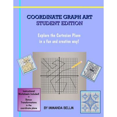 Coordinate Graph Art: Student Edition: Explore the Cartesian Plane in a Fun and Creative Way! Paperback, Createspace Independent Publishing Platform