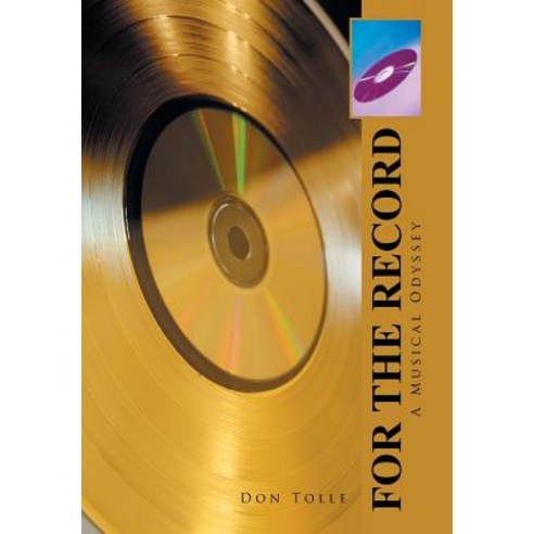 For the Record: A Musical Odyssey Hardcover, iUniverse