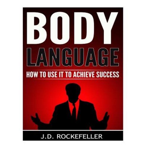 Body Language: How to Use It to Achieve Success Paperback, Createspace