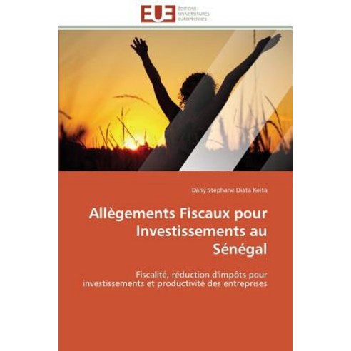 Allegements Fiscaux Pour Investissements Au Senegal = Alla]gements Fiscaux Pour Investissements Au Sa(c)Na(c)Gal Paperback, Univ Europeenne