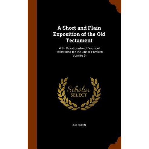 A Short and Plain Exposition of the Old Testament: With Devotional and Practical Reflections for the Use of Families Volume 5 Hardcover, Arkose Press
