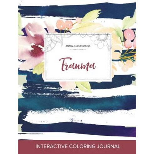 Adult Coloring Journal: Trauma (Animal Illustrations Nautical Floral) Paperback, Adult Coloring Journal Press