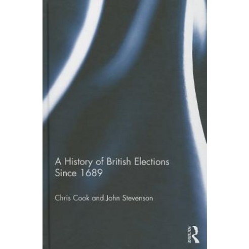 A History of British Elections Since 1689 Hardcover, Routledge