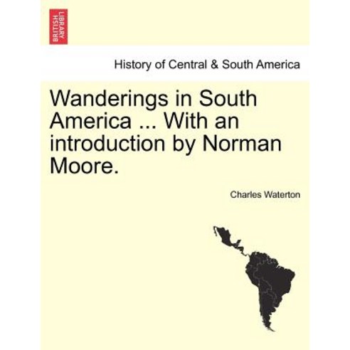 Wanderings in South America ... with an Introduction by Norman Moore. Paperback, British Library, Historical Print Editions