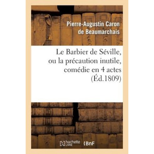 Le Barbier de Seville Ou La Precaution Inutile Sur Le Theatre de la Comedie Francaise (Ed 1809) Paperback, Hachette Livre - Bnf