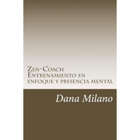 Zen-Coach: Metodo de Desarrollo Personal y Profesional Paperback, Createspace Independent Publishing Platform