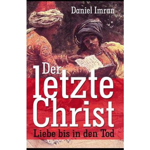 Der Letzte Christ - Liebe Bis in Den Tod: Historischer Roman Paperback, Createspace Independent Publishing Platform