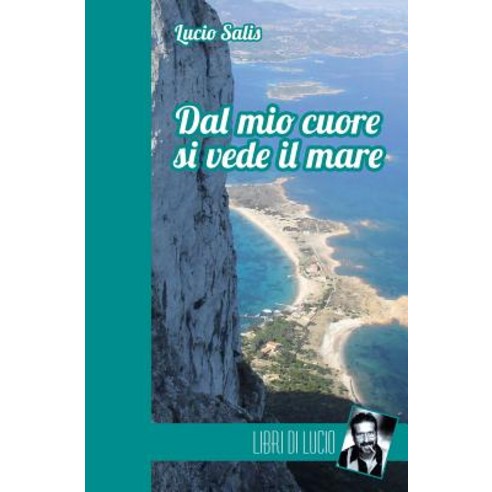 Dal Mio Cuore Si Vede Il Mare: Una Storia Italiana Paperback, Createspace Independent Publishing Platform