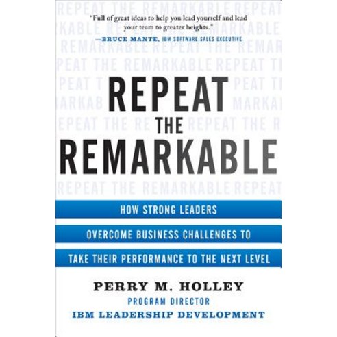 Repeat the Remarkable: How Strong Leaders Overcome Business Challenges to Take Their Performance to the Next Level Hardcover, McGraw-Hill Education