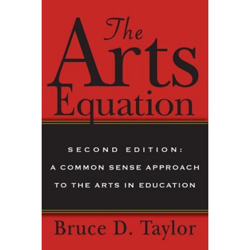 The Arts Equation: Second Edition: A Common Sense Approach to the Arts in Education Paperback, Createspace