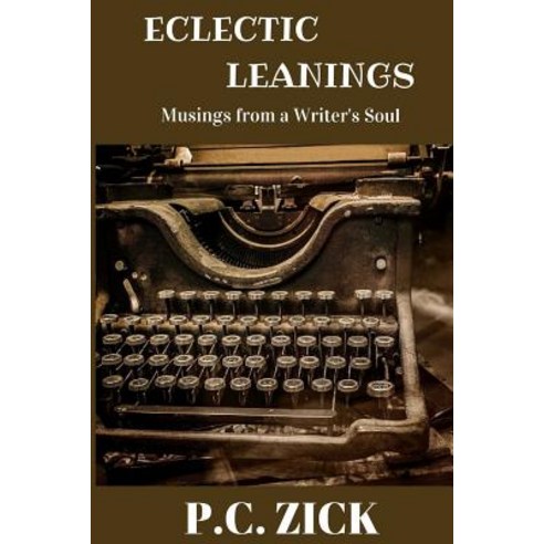 Eclectic Leanings - Musings from a Writer''s Soul: Essays Creative ...