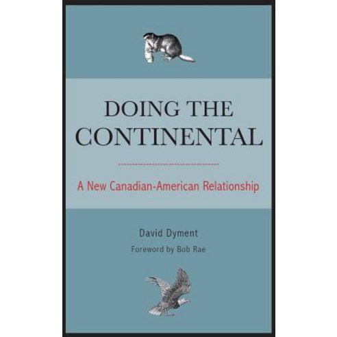 Doing the Continental: A New Canadian-American Relationship Paperback, Dundurn Group (CA)