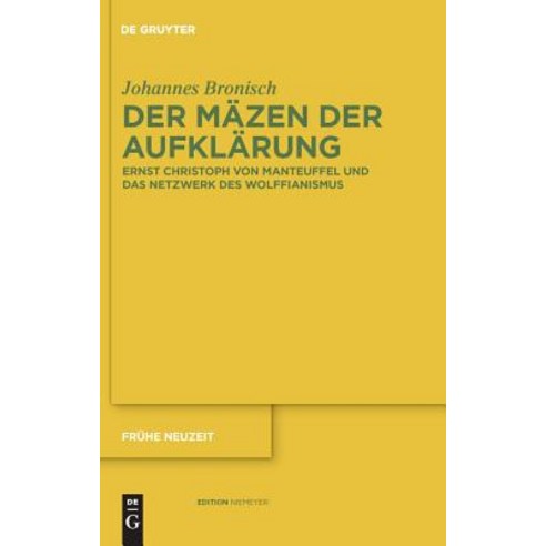 Der Mazen Der Aufklarung: Ernst Christoph Von Manteuffel Und Das Netzwerk Des Wolffianismus Hardcover, Walter de Gruyter
