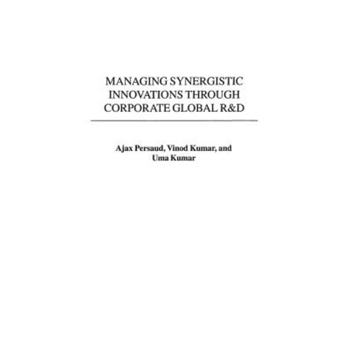 Managing Synergistic Innovations Through Corporate Global R&d Hardcover, Praeger