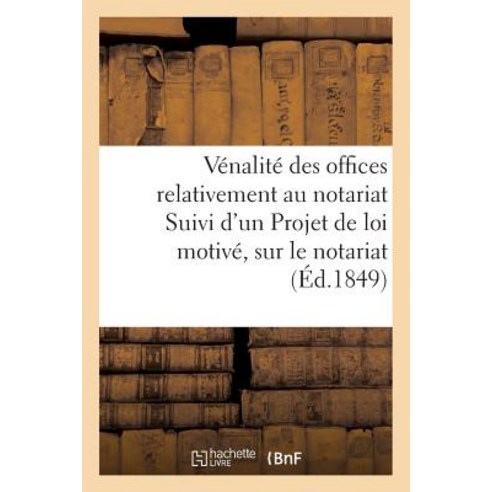 de la Venalite Des Offices Relativement Au Notariat; Projet de Loi Motive Sur Le Notariat Paperback, Hachette Livre - Bnf