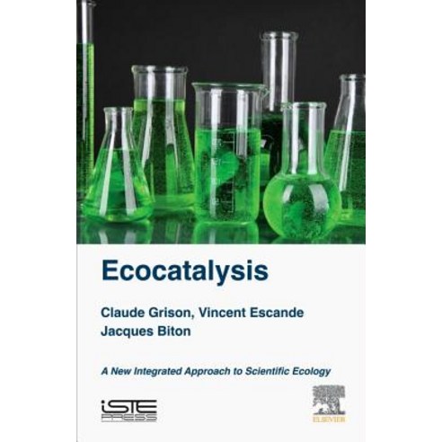 Ecocatalysis: A New Integrated Approach to Scientific Ecology Hardcover, Iste Press - Elsevier