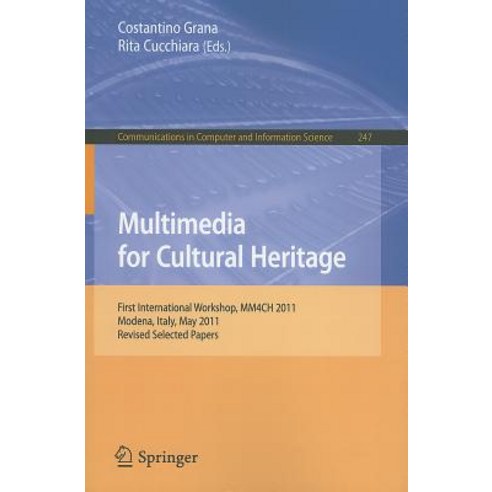 Multimedia for Cultural Heritage: First International Workshop MM4CH 2011 Modena Italy May 3 2011 Revised Selected Papers Paperback, Springer