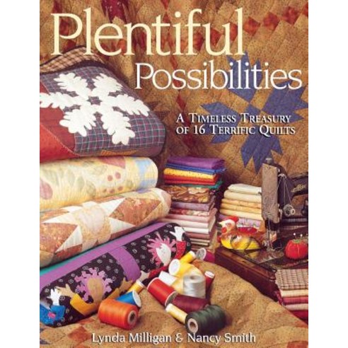 Plentiful Possibilities. a Timeless Treasury of 16 Terrific Quilts - Print on Demand Edition Paperback, C&T Publishing