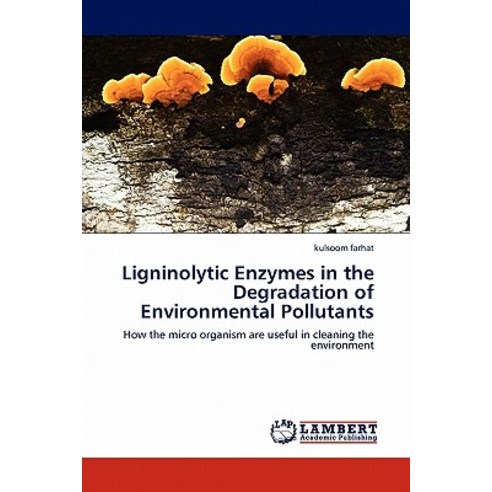 Ligninolytic Enzymes in the Degradation of Environmental Pollutants Paperback, LAP Lambert Academic Publishing