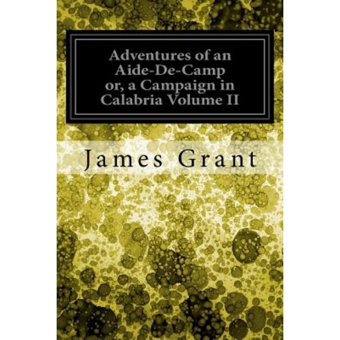 Adventures of an Aide-de-Camp Or a Campaign in Calabria Volume II Paperback, Createspace Independent Publishing Platform