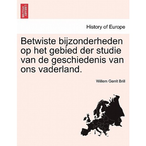 Betwiste Bijzonderheden Op Het Gebied Der Studie Van de Geschiedenis Van Ons Vaderland. Paperback, British Library, Historical Print Editions