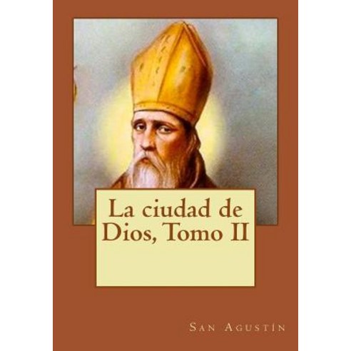 La Ciudad de Dios Tomo II Paperback, Createspace Independent Publishing Platform
