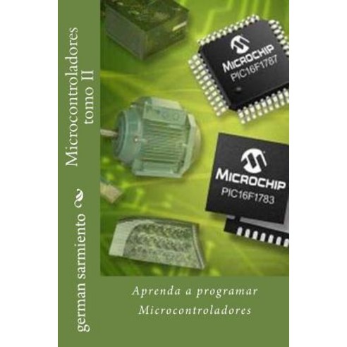 Microcontroladores Tomo II: Aprenda a Programar Microcontroladores Paperback, Createspace Independent Publishing Platform