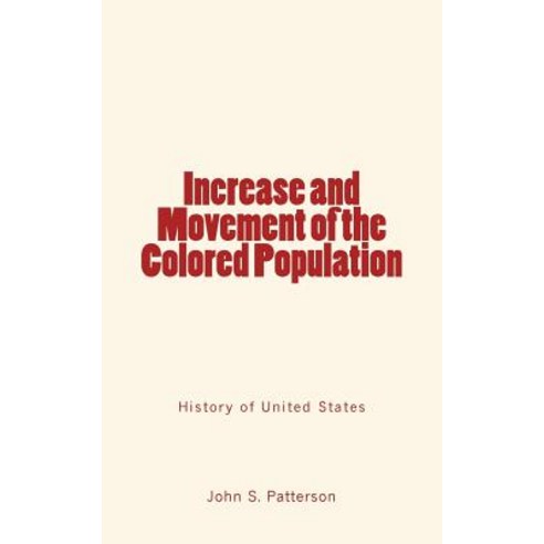 Increase and Movement of the Colored Population: (History of United States) Paperback, Createspace Independent Publishing Platform