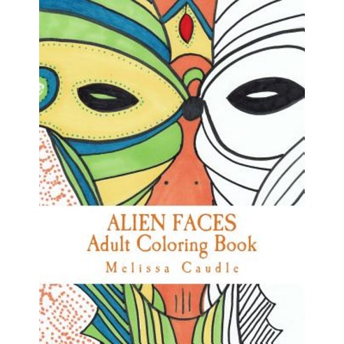 Alien Faces: Adult Coloring Book Paperback, Createspace Independent Publishing Platform