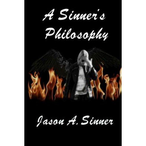 A Sinner''s Philosophy Paperback, Createspace Independent Publishing Platform