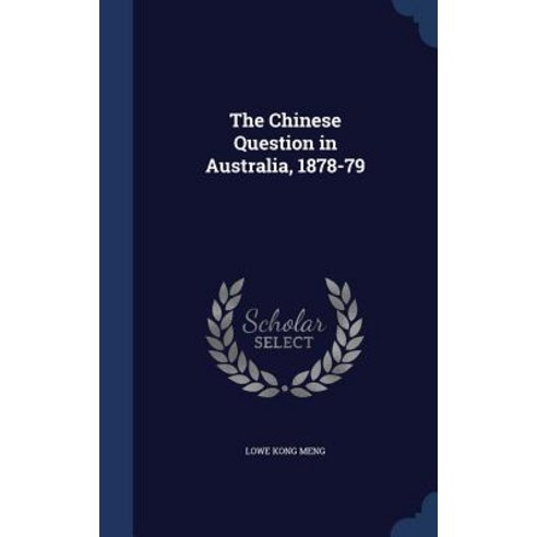 The Chinese Question in Australia 1878-79 Hardcover, Sagwan Press